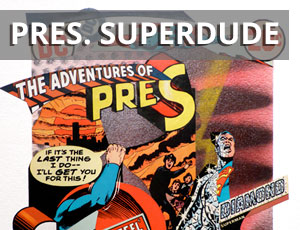Pres. Superdude Series by Ted Chapin